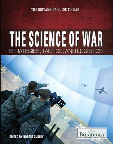 The Science of War by Robert Curley Manager, Science and Technology, 9781615306633