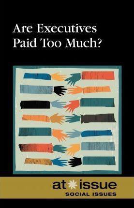 Are Executives Paid Too Much? by Beth Rosenthal, 9780737758887