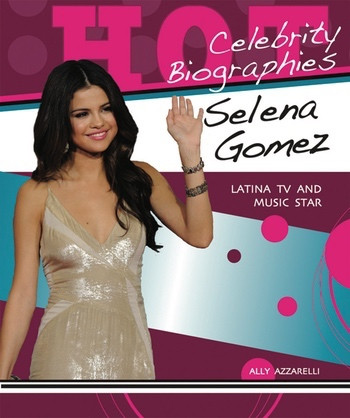 Selena Gomez (Latina TV and Music Star) by Ally Azzarelli, 9780766038752