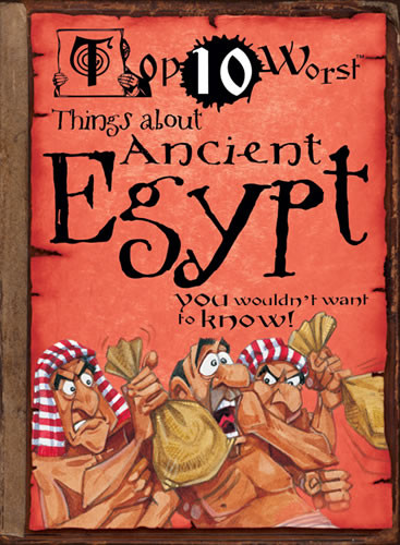 Top 10 Worst Things About Ancient Egypt by David Antram, Victoria England, 9781433966880