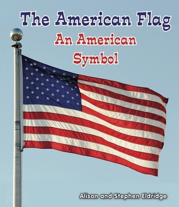 The American Flag (An American Symbol) - 9781464400469 by Alison Eldridge, Stephen Eldridge, 9781464400469