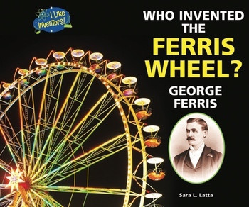 Who Invented the Ferris Wheel? George Ferris - 9781464401329 by Sara L. Latta, 9781464401329