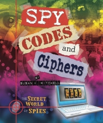 Spy Codes and Ciphers - 9781598453539 by Susan K. Mitchell