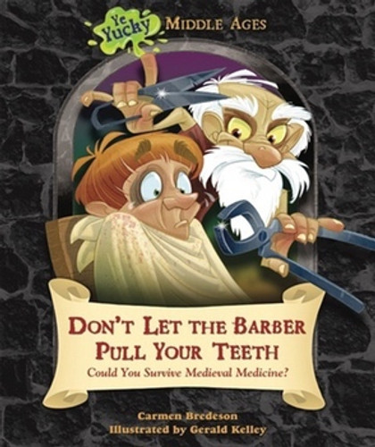 Don't Let the Barber Pull Your Teeth (Could You Survive Medieval Medicine?) - 9781598453737 by Carmen Bredeson, 9781598453737