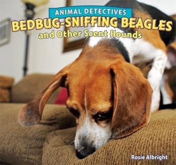Bedbug-Sniffing Beagles and Other Scent Hounds by Rosie Albright, 9781448861521