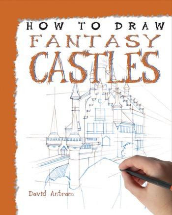 How to Draw Fantasy Castles by David Antram, 9781448864614