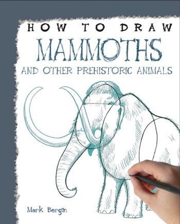 How to Draw Mammoths and Other Prehistoric Animals by Mark Bergin, 9781448864621
