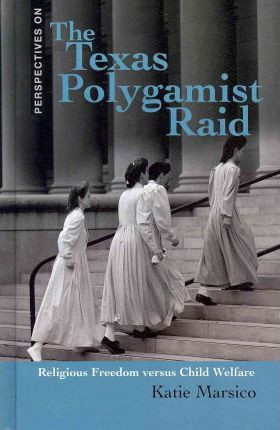 The Texas Polygamist Raid (Religious Freedom Versus Child Welfare) by Katie Marsico, 9781608704491