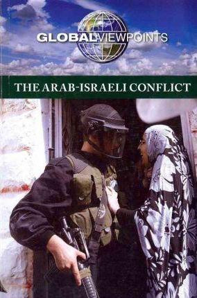 The Arab-Israeli Conflict - 9780737756456 by Noah Berlatsky, 9780737756456