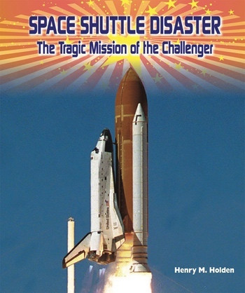 Space Shuttle Disaster (The Tragic Mission of the Challenger) - 9781464400780 by Henry M. Holden, 9781464400780