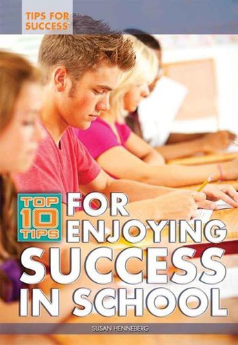 Top 10 Tips for Enjoying Success in School by Susan Henneberg, 9781448868605
