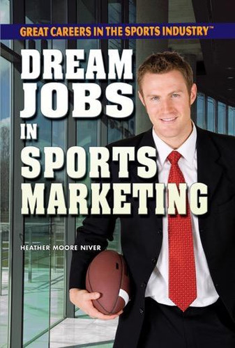 Dream Jobs in Sports Marketing by Heather Moore Niver, 9781448869008