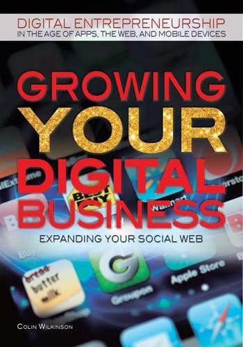 Growing Your Digital Business by Colin Wilkinson, 9781448869299
