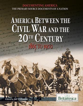 America Between the Civil War and the 20th Century by Jeff Wallenfeldt Manager, Geography and History, 9781615306848