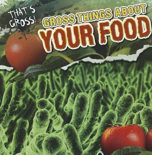 Gross Things About Your Food - 9781433971167 by Maria Nelson, 9781433971167 Gross Things About Your Food - 9781433971167 by Maria Nelson, 9781433971167