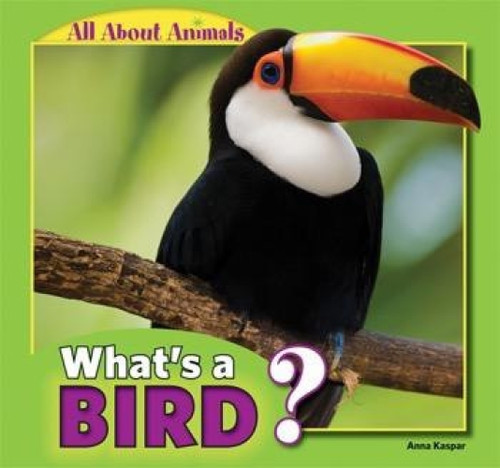 What's a Bird? by Anna Kaspar, 9781448861361