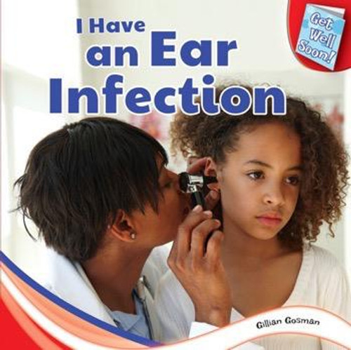 I Have an Ear Infection by Gillian Houghton Gosman, 9781448874132