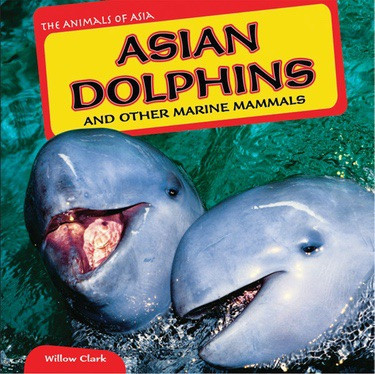 Asian Dolphins and Other Marine Mammals - 9781448874927 by Willow Clark, 9781448874927
