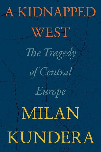 A Kidnapped West (The Tragedy of Central Europe) by Milan Kundera, Linda Asher, 9780063272958
