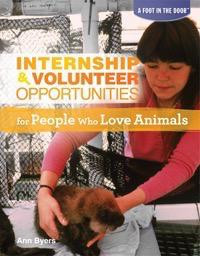 Internship & Volunteer Opportunities for People Who Love Animals by Ann Byers, 9781448882939