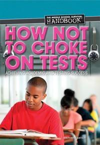 How Not to Choke on Tests (Achieving Academic and Testing Success) - 9781448883103 by Stephanie Watson, 9781448883103
