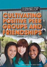 Cultivating Positive Peer Groups and Friendships - 9781448883110 by Kathy Furgang, Adam Furgang, 9781448883110