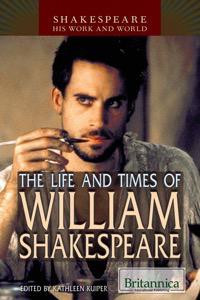 The Life and Times of William Shakespeare by Kathleen Kuiper Manager, Arts and Culture, 9781615309269