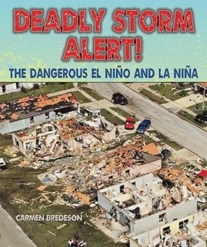 Deadly Storm Alert! (The Dangerous El Niño and La Niña) by Carmen Bredeson, 9780766040144
