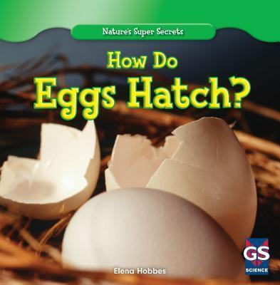 How Do Eggs Hatch? - 9781433981616 by Elena Hobbes, 9781433981616