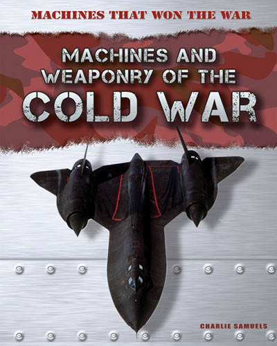 Machines and Weaponry of the Cold War by Charlie Samuels, 9781433985911