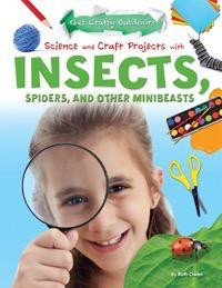 Science and Craft Projects with Insects, Spiders, and Other Minibeasts - 9781477702451 by Ruth Owen, 9781477702451