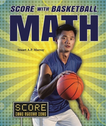 Score with Basketball Math by Stuart A. P. Murray, 9780766041783