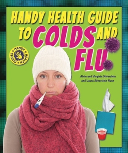 Handy Health Guide to Colds and Flu by Alvin Silverstein, Virginia Silverstein, Laura Silverstein Nunn, 9780766042742