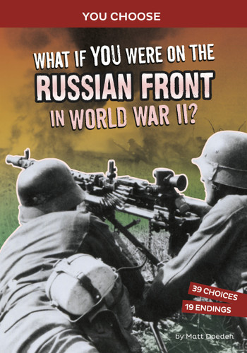 What If You Were on the Russian Front in World War II? (An Interactive History Adventure) by Matt Doeden, 9781666390902