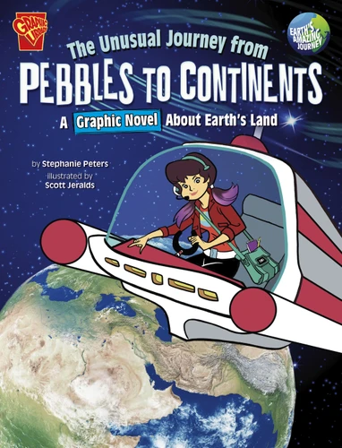 The Unusual Journey from Pebbles to Continents (A Graphic Novel About Earth's Land) by Scott Jeralds, Stephanie True Peters, 9781666393750