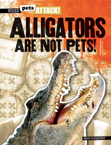 Alligators Are Not Pets! by Mark J. Harasymiw, 9781433992780