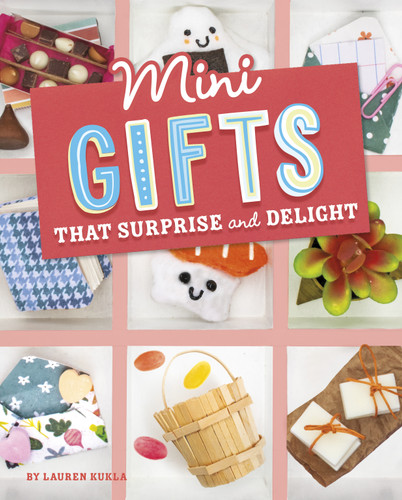 Mini Gifts that Surprise and Delight by Lauren Kukla, 9781669004738
