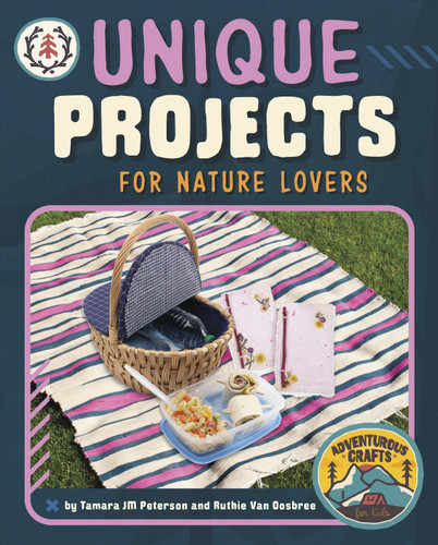 Unique Projects for Nature Lovers by Tamara JM Peterson, Ruthie Van Oosbree, 9781669004493
