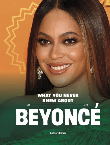 What You Never Knew About Beyoncé - 9781669002918 by Mari Schuh, 9781669002918