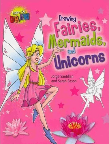 Drawing Fairies, Mermaids, and Unicorns - 9781433995378 by Sarah Eason, Jorge Santillan, 9781433995378