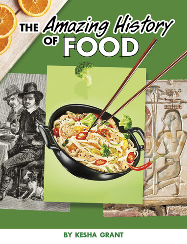 The Amazing History of Food by Kesha Grant, 9781669011835