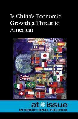 Is China's Economic Growth a Threat to America? by Ronald D. Lankford, Jr., 9780737761856