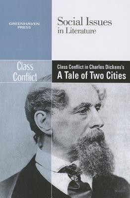 Class Conflict in Charles Dickens' A Tale of Two Cities - 9780737769753 by Dedria Bryfonski, 9780737769753