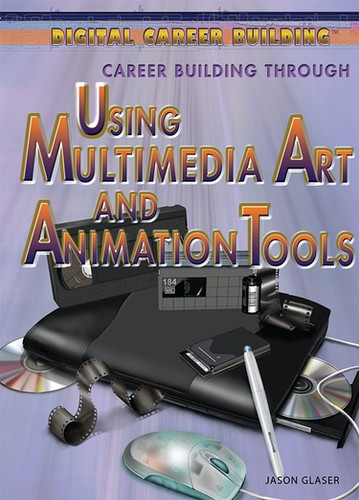 Career Building Through Using Multimedia Art and Animation Tools - 9781477717257 by Jason Glaser, 9781477717257