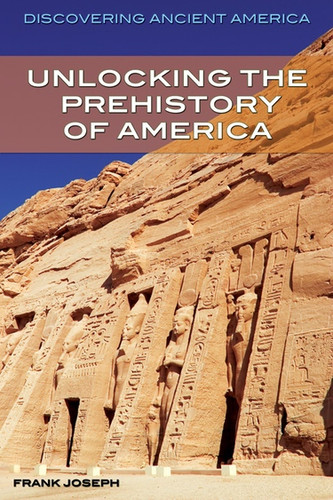 Unlocking the Prehistory of America by Frank Joseph, 9781477728055