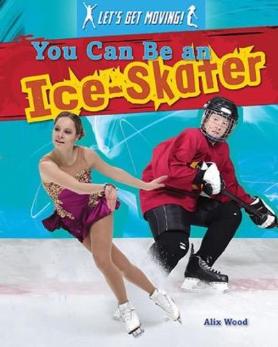 You Can Be an Ice-Skater - 9781482402841 by Alix Wood, 9781482402841