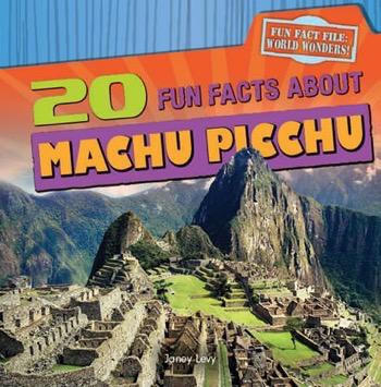 20 Fun Facts About Machu Picchu - 9781482404555 by Janey Levy, 9781482404555