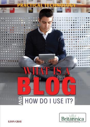 What Is a Blog and How Do I Use It? - 9781622750665 by Leon Gray, 9781622750665