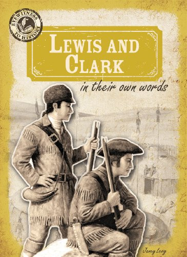 Lewis and Clark in Their Own Words by Janey Levy, 9781433999291