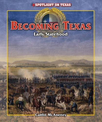 Becoming Texas: Early Statehood - 9781477745274 by Caitie McAneney